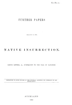 FURTHER PAPERS RELATIVE TO THE NATIVE INSURRECTION. NATIVE LETTERS, &C., SUBSEQUENT TO THE FALL OF RANGIRIRI.