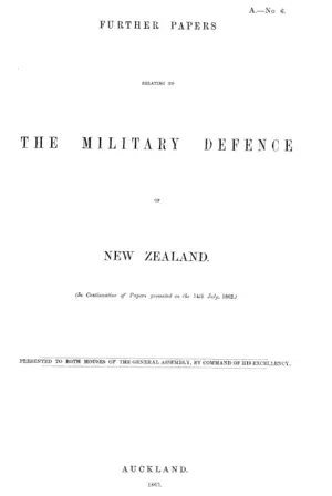 FURTHER PAPERS RELATING TO THE MILITARY DEFENCE OF NEW ZEALAND.