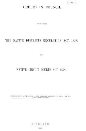 ORDERS IN COUNCIL ISSUED UNDER THE NATIVE DISTRICTS REGULATION ACT, 1858, AND NATIVE CIRCUIT COURTS ACT, 1858.