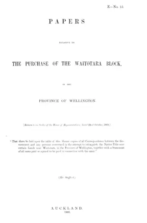 PAPERS RELATIVE TO THE PURCHASE OF THE WAITOTARA BLOCK, IN THE PROVINCE OF WELLINGTON.