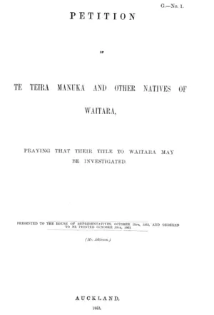 PETITION OF TE TEIRA MANUKA AND OTHER NATIVES OF WAITARA, PRAYING THAT THEIR TITLE TO WAITARA MAY BE INVESTIGATED.