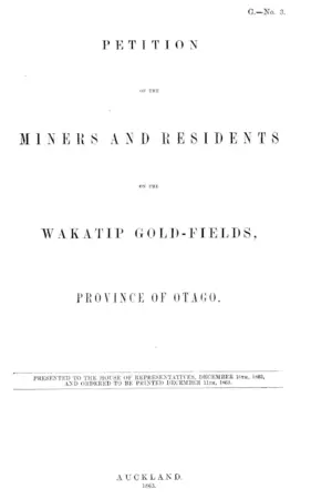 PETITION OF THE MINERS AND RESIDENTS ON THE WAKATIP GOLD-FIELDS, PROVINCE OF OTAGO.