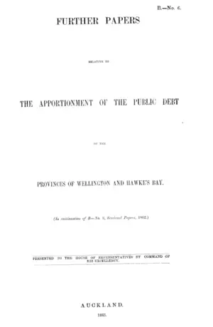 FURTHER PAPERS RELATIVE TO THE APPORTIONMENT OF THE PUBLIC DEBT OF THE PROVINCES OF WELLINGTON AND HAWKE'S BAY.