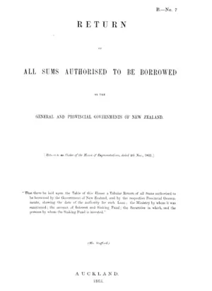 RETURN OF ALL SUMS AUTHORISED TO BE BORROWED BY THE GENERAL AND PROVINCIAL GOVERNMENTS OF NEW ZEALAND.