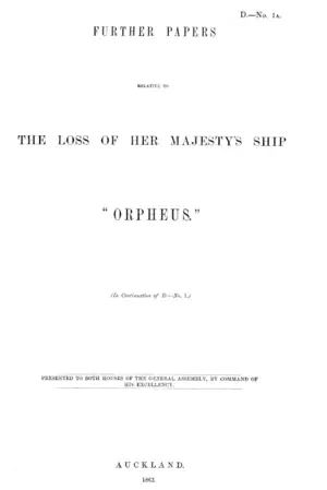 FURTHER PAPERS RELATIVE TO THE LOSS OF HER MAJESTY'S SHIP "ORPHEUS." In Continuation of D.-No. 1.