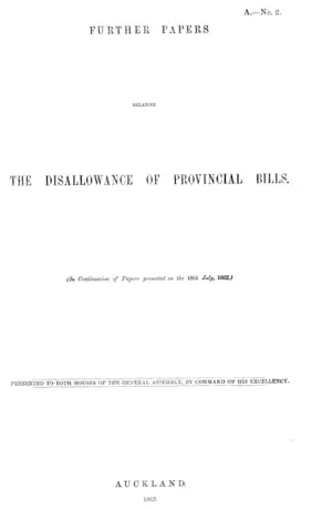 FURTHER PAPERS RELATIVE THE DISALLOWANCE OF PROVINCIAL BILLS. (In Continuation of Papers presented on the 18th July, 1862.)