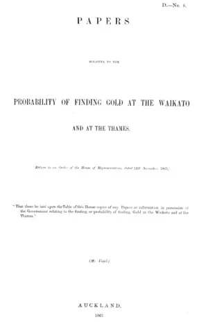 PAPERS RELATIVE TO THE PROBABILITY OF FINDING GOLD AT THE WAIKATO AND AT THE THAMES.