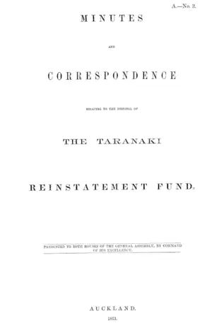 MINUTES AND CORRESPONDENCE RELATING TO THE DISPOSAL OF THE TARANAKI REINSTATEMENT FUND.