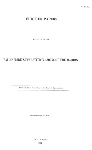 FURTHER PAPERS RELATIVE TO THE PAI MAIRIRE SUPERSTITION AMONGST THE MAORIS.