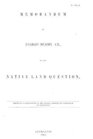 MEMORANDUM BY CHARLES HEAPHY, C.E., ON THE NATIVE LAND QUESTION.