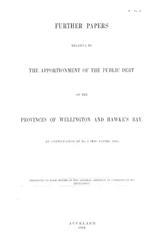 FURTHER PAPERS RELATIVE TO THE APPORTIONMENT OF THE PUBLIC DEBT OF THE PROVINCES OF WELLINGTON AND HAWKE'S BAY.