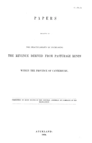 PAPERS RELATIVE TO THE PRACTICABILITY OF INCREASING THE REVENUE DERIVED FROM PASTURAGE RENTS WITHIN THE PROVINCE OF CANTERBURY.