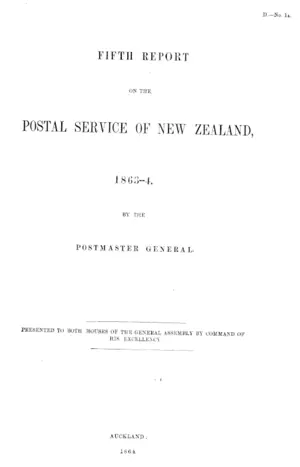 FIFTH REPORT ON THE POSTAL SERVICE OF NEW ZEALAND, 1863--4. BY THE POSTMASTER GENERAL.