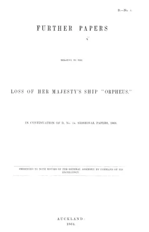 FURTHER PAPERS RELATIVE TO THE LOSS OF HER MAJESTY'S SHIP "ORPHEUS." IN CONTINUATION OF D. No. 1B. SESSIONAL PAPERS, 1863.