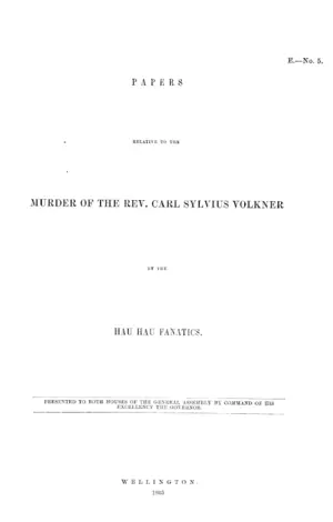 PAPERS RELATIVE TO THE MURDER OF THE REV. CARL SYLVIUS VOLKNER BY THE HAU HAU FANATICS.