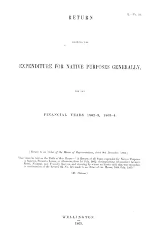 RETURN SHOWING THE EXPENDITURE FOR NATIVE PURPOSES GENERALLY, FOR THE FINANCIAL YEARS 1862-3, 1863-4.