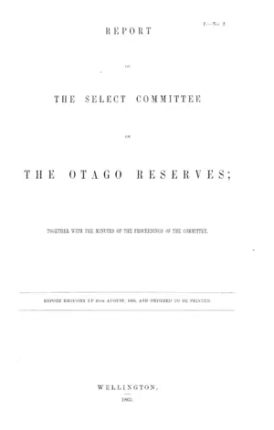 REPORT OF THE SELECT COMMITTEE ON THE OTAGO RESERVES; TOGETHER WITH THE MINUTES OF THE PROCEEDINGS OF THE COMMITTEE.