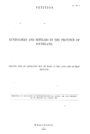 PETITION OF RUNHOLDERS AND SETTLERS IN THE PROVINCE OF SOUTHLAND, PRAYING THAT AN ALTERATION MAY BE MADE IN THE LAND LAWS OF THAT PROVINCE.