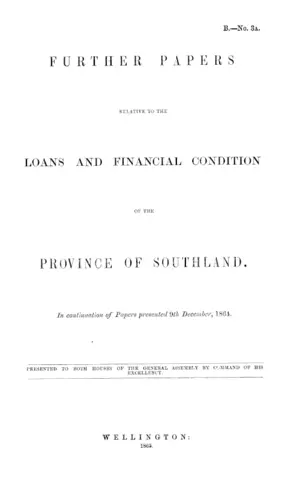 FURTHER PAPERS RELATIVE TO THE LOANS AND FINANCIAL CONDITION OF THE PROVINCE OF SOUTHLAND.