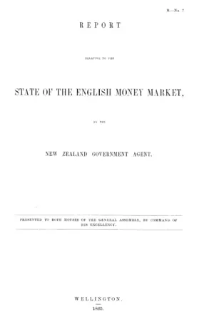 REPORT RELATIVE TO THE STATE OF THE ENGLISH MONEY MARKET, BY THE NEW ZEALAND GOVERNMENT AGENT.