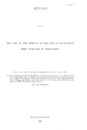 RETURN SHOWING THE COST OF THE REMOVAL OF THE SEAT OF GOVERNMENT FROM AUCKLAND TO WELLINGTON.