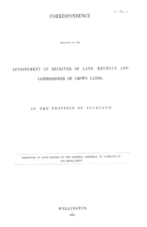 CORRESPONDENCE RELATIVE TO THE APPOINTMENT OF RECEIVER OF LAND REVENUE AND COMMISSIONER OF CROWN LANDS, IN THE PROVINCE OF AUCKLAND.