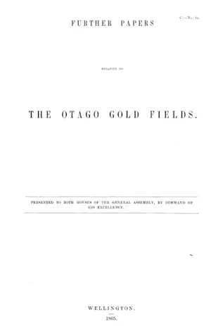 FURTHER PAPERS RELATIVE TO THE OTAGO GOLD FIELDS.