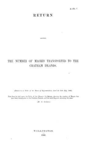 RETURN SHOWING THE NUMBER OF MAORIS TRANSPORTED TO THE CHATHAM ISLANDS.