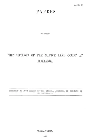 PAPERS RELATIVE TO THE SITTINGS OF THE NATIVE LAND COURT AT HOKIANGA.