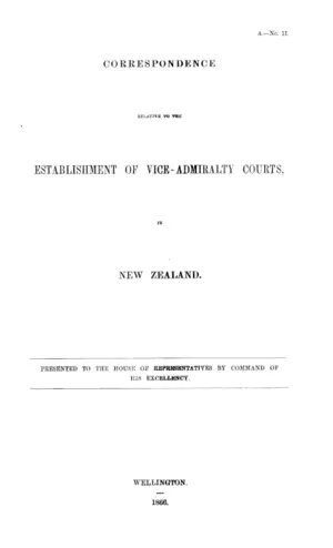 CORRESPONDENCE RELATIVE TO THE ESTABLISHMENT OF VICE-ADMIRALTY COURTS, IN NEW ZEALAND.