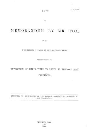 COPY OF MEMORANDUM BY MR. FOX, ON THE UNFULFILLED PLEDGES TO THE NGAITAHU TRIBE WITH RESPECT TO THE EXTINCTION OF THEIR TITLE TO LANDS IN THE SOUTHERN PROVINCES.