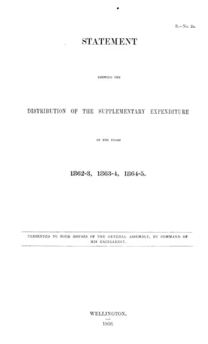 STATEMENT SHEWING THE DISTRIBUTION OF THE SUPPLEMENTARY EXPENDITURE OF THE YEARS 1862-3, 1863-4, 1864-5.