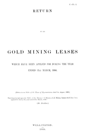RETURN OF ALL GOLD MINING LEASES WHICH HAVE BEEN APPLIED FOR DURING THE YEAR ENDED 31ST MARCH, 1866.