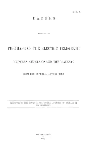 PAPERS RESPECTING THE PURCHASE OF THE ELECTRIC TELEGRAPH BETWEEN AUCKLAND AND THE WAIKATO FROM THE IMPERIAL AUTHORITIES.