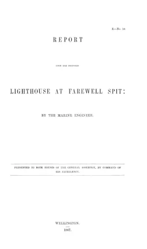 REPORT UPON THE PROPOSED LIGHTHOUSE AT FAREWELL SPIT: BY THE MARINE ENGINEER.