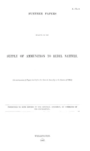FURTHER PAPERS RELATIVE TO THE SUPPLY OF AMMUNITION TO REBEL NATIVES.