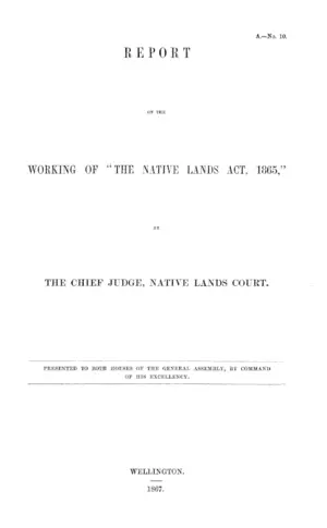 REPORT ON THE WORKING OF "THE NATIVE LANDS ACT, 1865," BY THE CHIEF JUDGE, NATIVE LANDS COURT.