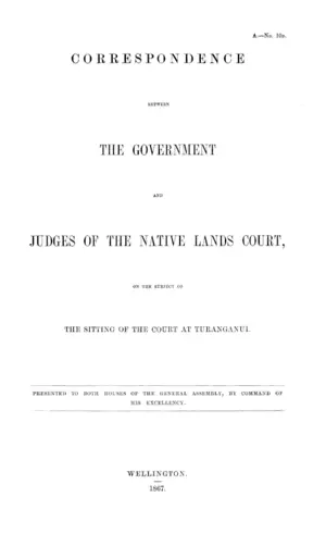 CORRESPONDENCE BETWEEN THE GOVERNMENT AND JUDGES OF THE NATIVE LANDS COURT, ON THE SUBJECT OF THE SITTING OF THE COURT AT TURANGANUI.