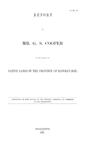 REPORT BY MR. G.S. COOPER ON THE SUBJECT OF NATIVE LANDS IN THE PROVINCE OF HAWKE'S BAY.