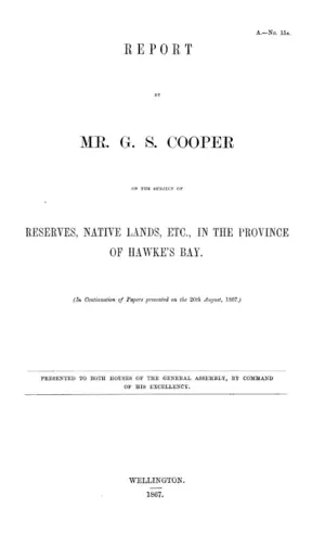 REPORT BY MR. G.S. COOPER ON THE SUBJECT OF RESERVES, NATIVE LANDS, ETC., IN THE PROVINCE OF HAWKE'S BAY.