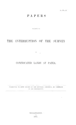 PAPERS RELATIVE TO THE INTERRUPTION OF THE SURVEY OF CONFISCATED LANDS AT PATEA.