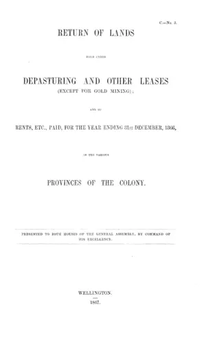 RETURN OF LANDS HELD UNDER DEPASTURING AND OTHER LEASES (EXCEPT FOR GOLD MINING); AND OF RENTS, ETC., PAID, FOR THE YEAR ENDING 31ST DECEMBER, 1866, IN THE VARIOUS PROVINCES OF THE COLONY.