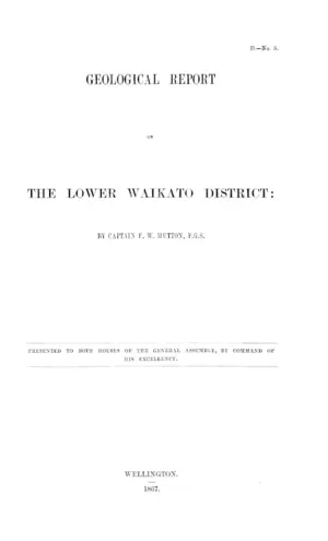 GEOLOGICAL REPORT ON THE LOWER WAIKATO DISTRICT: BY CAPTAIN F.W. HUTTON, F.G.S.