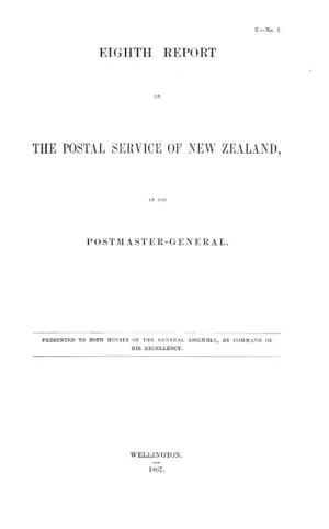 EIGHTH REPORT ON THE POSTAL SERVICE OF NEW ZEALAND, BY THE POSTMASTER-GENERAL.