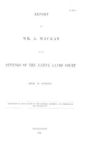 REPORT BY MR. A. MACKAY ON THE SITTINGS OF THE NATIVE LANDS COURT HELD AT DUNEDIN.