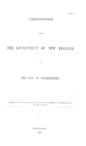 CORRESPONDENCE BETWEEN THE GOVERNMENT OF NEW ZEALAND, AND THE HON. W. FITZHERBERT.