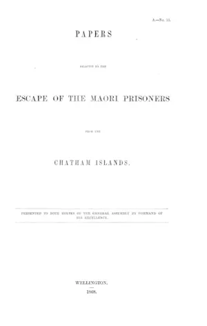 PAPERS RELATIVE TO THE ESCAPE OF THE MAORI PRISONERS FROM THE CHATHAM ISLANDS.