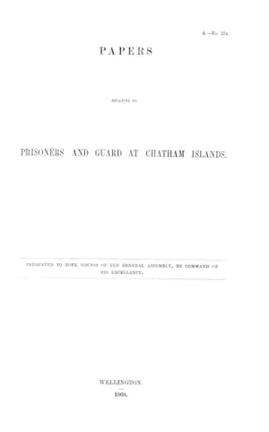 PAPERS RELATIVE TO PRISONERS AND GUARD AT CHATHAM ISLANDS.
