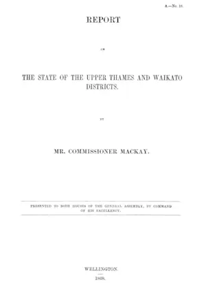 REPORT ON THE STATE OF THE UPPER THAMES AND WAIKATO DISTRICTS. MR. COMMISSIONER MACKAY.