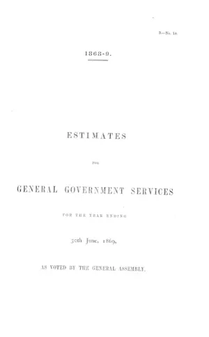 ESTIMATES FOR GENERAL GOVERNMENT SERVICES FOR THE YEAR ENDING 30th June, 1869, AS VOTED BY THE GENERAL ASSEMBLY.